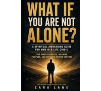 What If You Are Not Alone?: A Spiritual Awakening Guide for Men in a Life Crisis - Find Inner Guidance, Meaning, Purpose, and Freedom Beyond Control (The Second Road)
