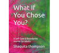 What If You Chose You?: A Self-Care & Boundaries Journal for Adults