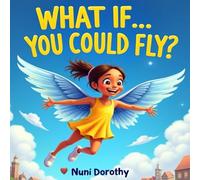 What If...You Could Fly?: Travel Where Your Imagination Soars