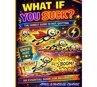 What If You Suck?: Stay Awkward. Stay Crappy. Get Better!