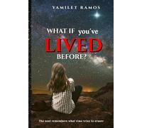 What if you´ve lived before?: The soul remembers what time tries to eraser