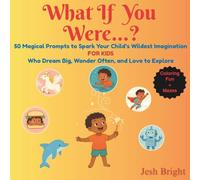 What If You Were...?: 50 Magical Prompts to Spark Your Child’s Wildest Imagination