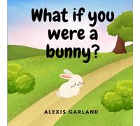 What If You Were A Bunny?: Funny kids book about rabbits, wild animal, adventure, farm animals, Easter basket book