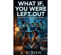What If, You Were Left Out?: 1 (The "What If" Chronicles)