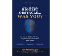 What If Your Biggest Obstacle Was You?: A Practical Guide to Breaking Free from Self-Sabotage, Overcoming Perfectionism, and Mastering Your Potential