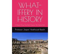 WHAT-IFFERY IN HISTORY: A Dozen Things That Didn't Happen (But Nearly Did)