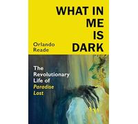 What in Me Is Dark: The Revolutionary Life of Paradise Lost