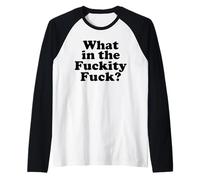 What in The fuckity Fuck Camiseta Manga Raglan