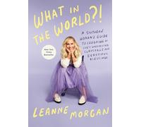 What in the World?!: A Southern Woman's Guide to Laughing at Life's Unexpected Curveballs and Beautiful Blessings