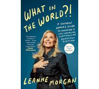 What in the World?!: A Southern Woman's Guide to Laughing at Life's Unexpected Curveballs and Beautiful Blessings