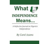What Independence Means…: A Reflective Journal on Nigeria's Indepence