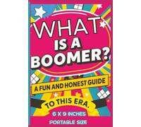 What Is a Boomer? A Fun and Honest Guide to This Era - Portable Version: A Fun, Honest, and Light-Hearted Look at the Boomer Era - Now in a Smaller, ... the Same Great Content (All Things Seniors)