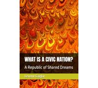 WHAT IS A CIVIC NATION?: A Republic of Shared Dreams: 2 (LIFE OF NATIONS)