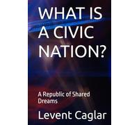 WHAT IS A CIVIC NATION?: A Republic of Shared Dreams (LIFE OF NATIONS)