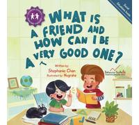 What Is a Friend and How Can I Be a Very Good One?: A Children's Book That Teaches Friendship Skills of Respecting Friends' Choices, Offering Help, Mending Friendships, and More! (Making Friends!)