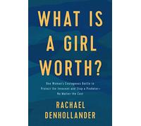 What Is a Girl Worth?: One Woman's Courageous Battle to Protect the Innocent and Stop a Predator--No Matter the Cost