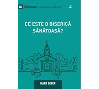 What Is a Healthy Church? (2nd Edition) / Ce este o biserică sănătoasă? (Building Healthy Churches (Romanian))