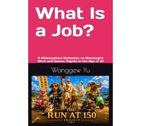 What Is a Job?: A Philosophical Reflection on Meaningful Work and Human Dignity in the Age of AI: 78 (THE RUN AT 150 PROJECT)