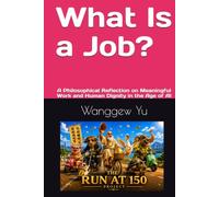 What Is a Job?: A Philosophical Reflection on Meaningful Work and Human Dignity in the Age of AI (THE RUN AT 150 PROJECT)