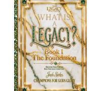 What Is a Legacy?: Book 1-The Foundation (THE LEGACY PLAYBOOK)