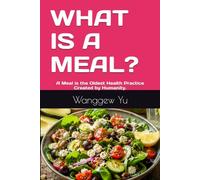 WHAT IS A MEAL?: A Meal is the Oldest Health Practice Created by Humanity.
