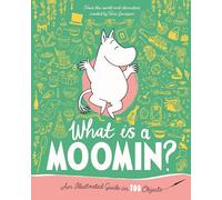 What is a Moomin? An Illustrated Guide in 100 Objects: 11 (The Macmillan Moomin Collection, 11)