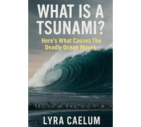 What Is A Tsunami?: Here's What Causes The Deadly Ocean Waves
