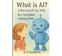 What is AI? A Storybook for Kids: And a 60 page robot coloring book