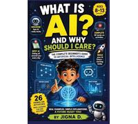 What Is AI?: Discover How AI Works, Learn to Talk to It, Spot When It's Wrong, and Build Amazing Things | For Curious Kids Ages 8-13 | Includes 26 ... AI & App Building Series for Ages 8-17)