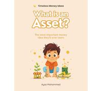 What is an Asset?: The most important money idea they'll ever learn (Timeless Money Ideas)