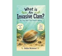 What Is an Invasive Clam?: The Tiny Shell That Doesn’t Belong: 11 (What Is Series)