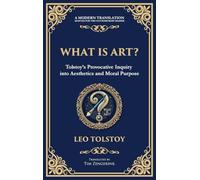 What Is Art?: A Profound Exploration of Creativity, Morality, and the Purpose of Art (Deluxe Hardbound Edition): 103 (Library of Alexandria)