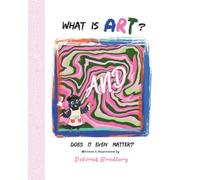 What Is Art?: And Does It Even Matter?: 6 (A Courageous, Clever Crow)