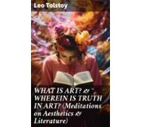 What Is Art? & Wherein Is Truth In Art? (meditations On Aesthetics