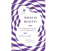 What Is Beauty?: An Introduction to Art and Aesthetics (Questions in Christian Philosophy)