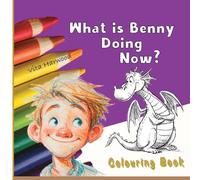 What is Benny doing now?: A Friendly Dragon Coloring Story for Little Readers: 1 (Make the World Bright with Your Colors!)