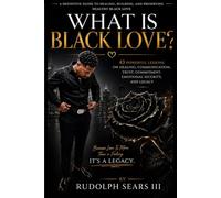 WHAT IS BLACK LOVE?: A Definitive Guide to Healing, Building, and Preserving Healthy Black Love