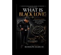 WHAT IS BLACK LOVE?: A Definitive Guide to Healing, Building, and Preserving Healthy Black Love