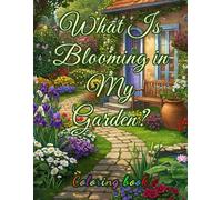 What Is Blooming in My Garden?: A Relaxing Journey Through Garden’s Blossoms