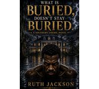 What is Buried, Doesn't Stay Buried: A Southern Gothic Novel