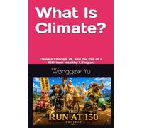 What Is Climate?: Climate Change, AI, and the Era of a 150-Year Healthy Lifespan (THE RUN AT 150 PROJECT)