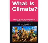 What Is Climate?: Climate Change, AI, and the Era of a 150-Year Healthy Lifespan (THE RUN AT 150 PROJECT)