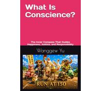 What Is Conscience?: The Inner Compass That Guides Happiness, Justice, and Responsibility (RUN AT 150 PROJECT)
