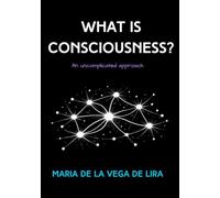 What is Consciousness?: An uncomplicated approach