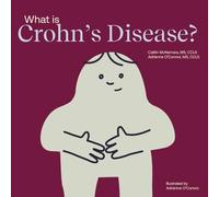 What Is Crohn's Disease?: Helping a Child You Know Understand Crohn's Disease (Child Core Education Books)