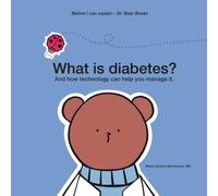 What is diabetes?: And how technology can help you manage it. (Before I Can Explain - Dr. Bear Books)