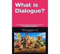 What is Dialogue?: The Philosophy of Human and AI Dialogue for Happiness, Health, and Disease-Free Longevity The RUN AT 150 PROJECT
