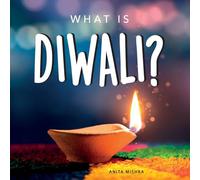What is Diwali?: Your guide to the unique traditions of the Hindu Festival of Lights