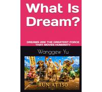 What Is Dream?: DREAMS ARE THE GREATEST FORCE THAT MOVES HUMANITY (RUN AT 150 PROJECT)