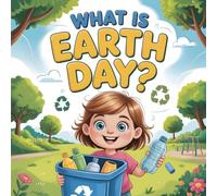 What Is Earth Day? An Engaging Children’s Storybook About Nature, Recycling, and Caring for Our Planet